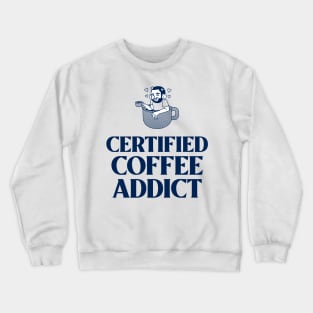 Certified Coffee Addict Crewneck Sweatshirt